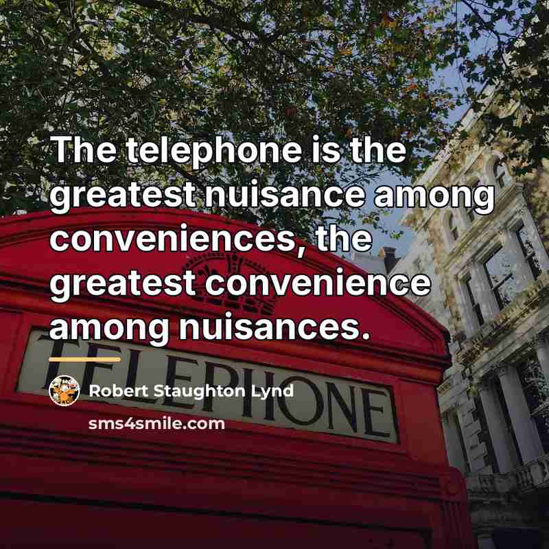 “The telephone is the greatest nuisance among conveniences, the greatest…” quote by Robert Staughton Lynd