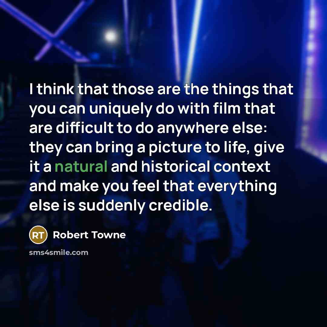 “I think that those are the things that you can…” quote by Robert Towne