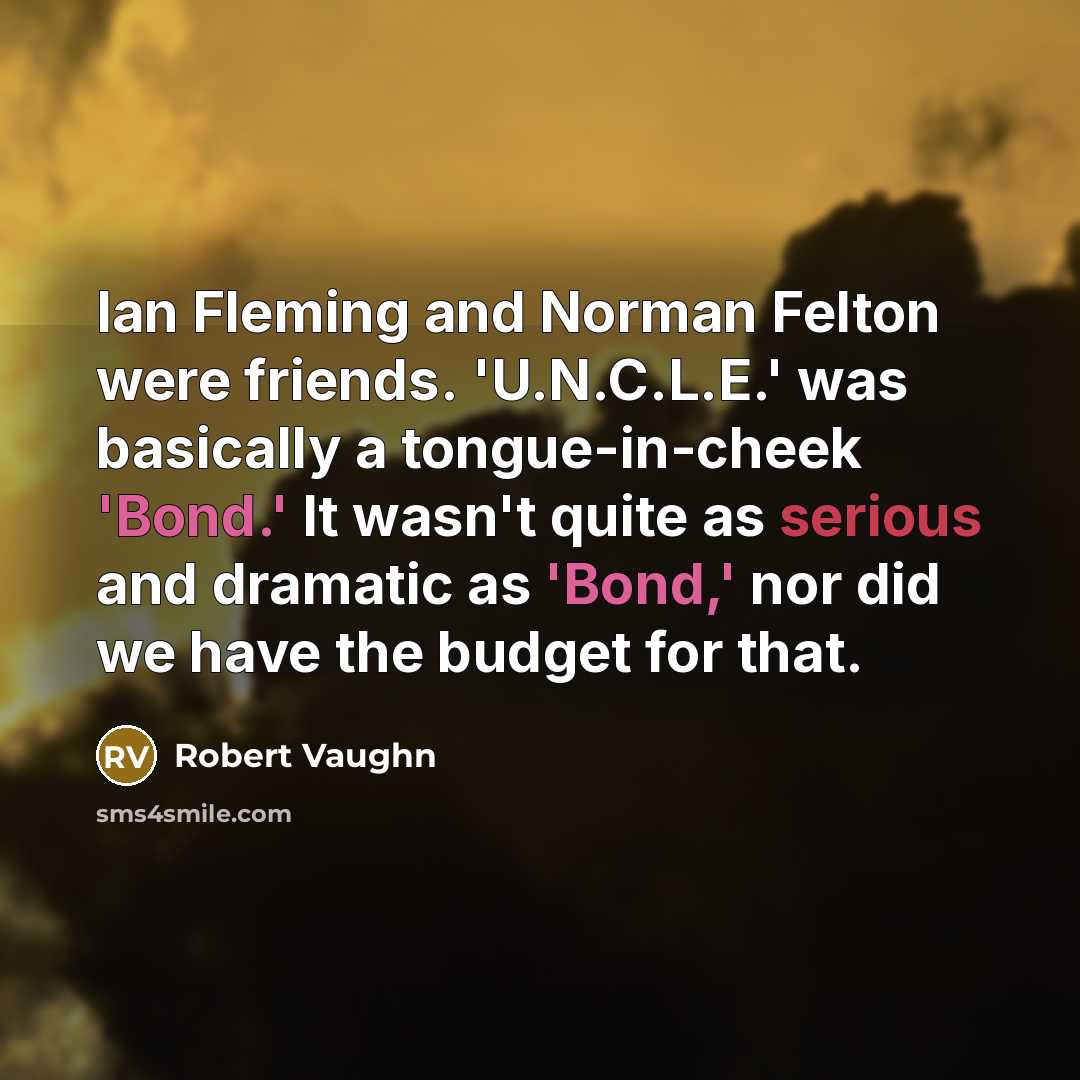 “Ian Fleming and Norman Felton were friends. 'U.N.C.L.E.' was basically…” quote by Robert Vaughn