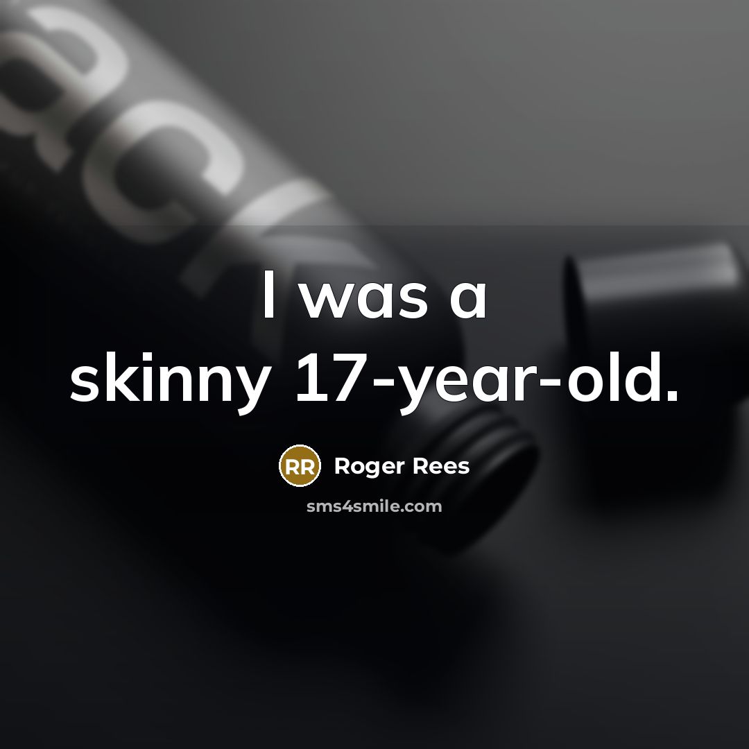 “I was a skinny 17-year-old.…” quote by Roger Rees