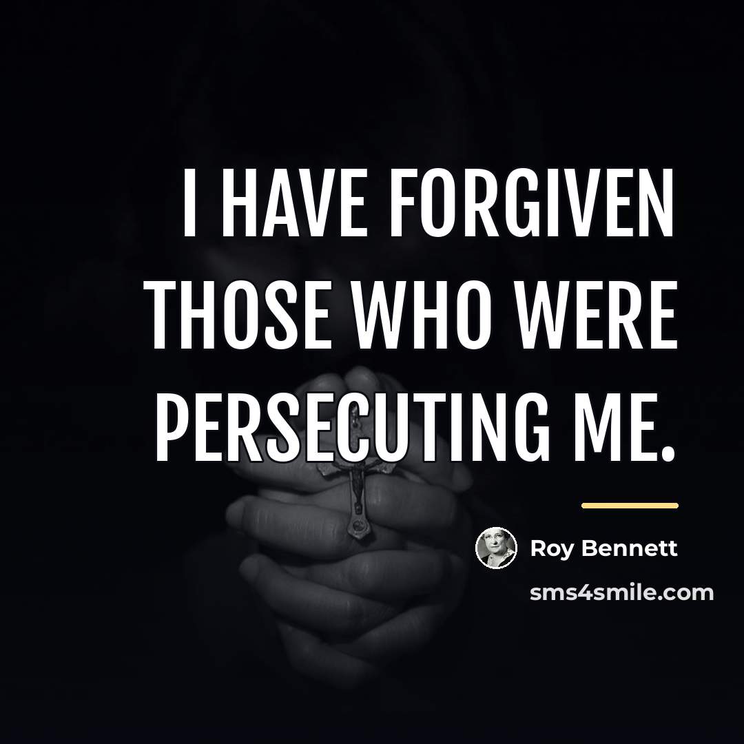 “I have forgiven those who were persecuting me.…” quote by Roy Bennett