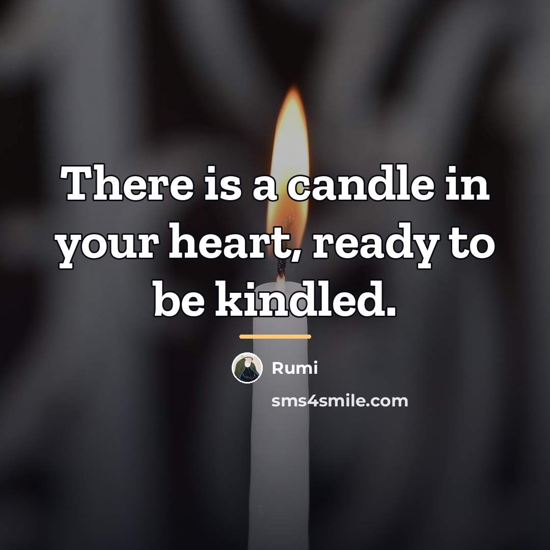 “There is a candle in your heart, ready to be…” quote by Rumi