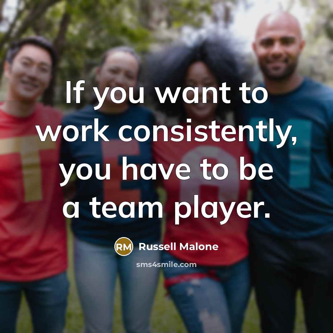 “If you want to work consistently, you have to be…” quote by Russell Malone