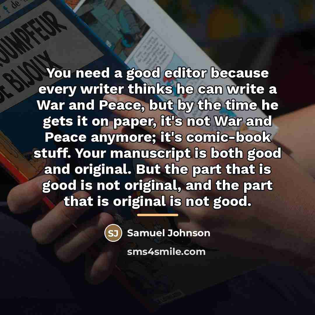 “You need a good editor because every writer thinks he…” quote by Samuel Johnson