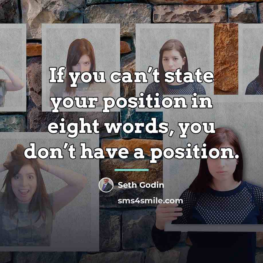 “If you can’t state your position in eight words, you…” quote by Seth Godin