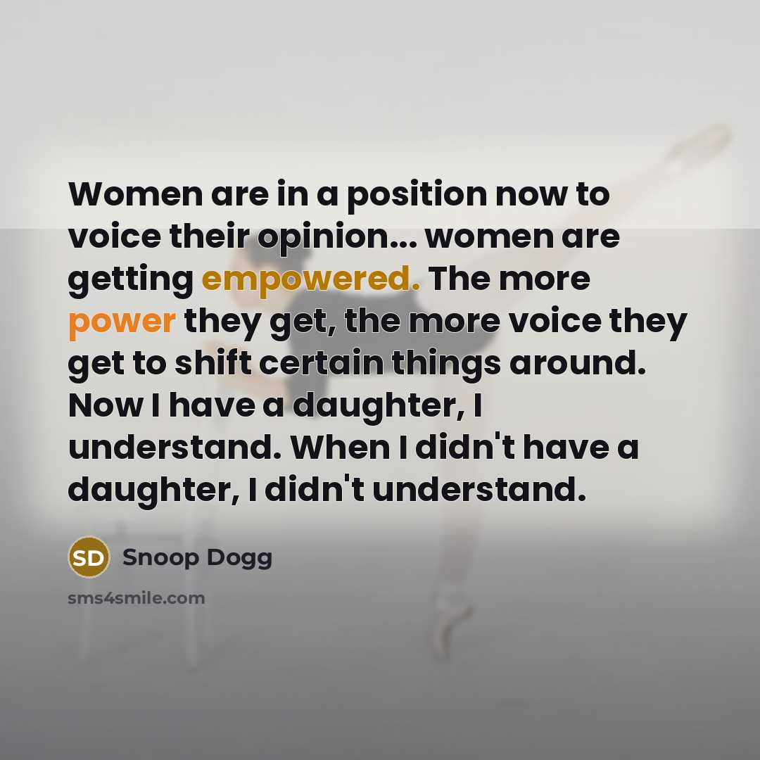 “Women are in a position now to voice their opinion...…” quote by Snoop Dogg