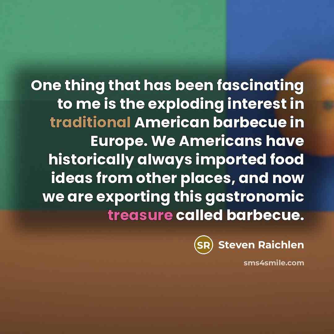 “One thing that has been fascinating to me is the…” quote by Steven Raichlen
