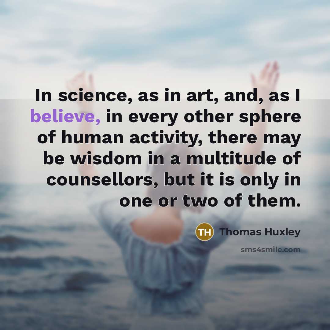 “In science, as in art, and, as I believe, in…” quote by Thomas Huxley