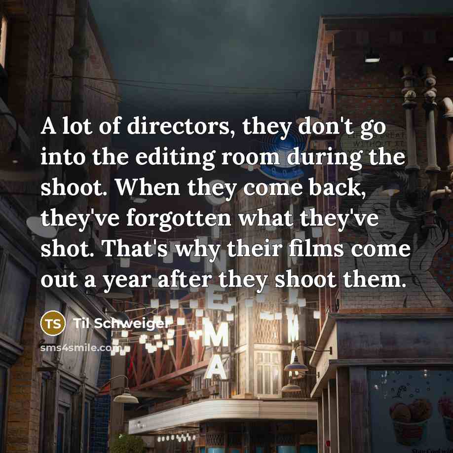 “A lot of directors, they don't go into the editing…” quote by Til Schweiger