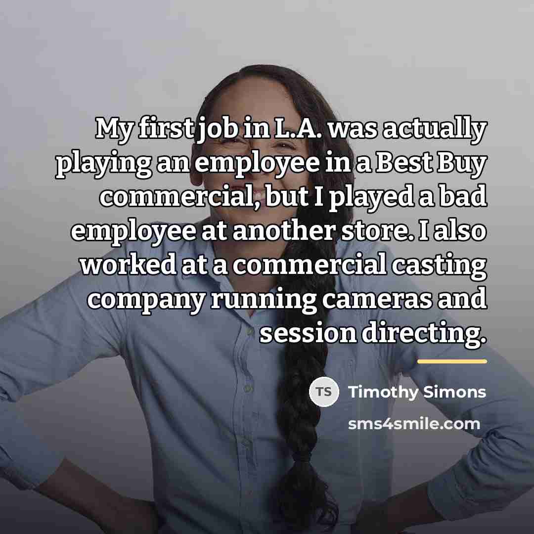 “My first job in L.A. was actually playing an employee…” quote by Timothy Simons