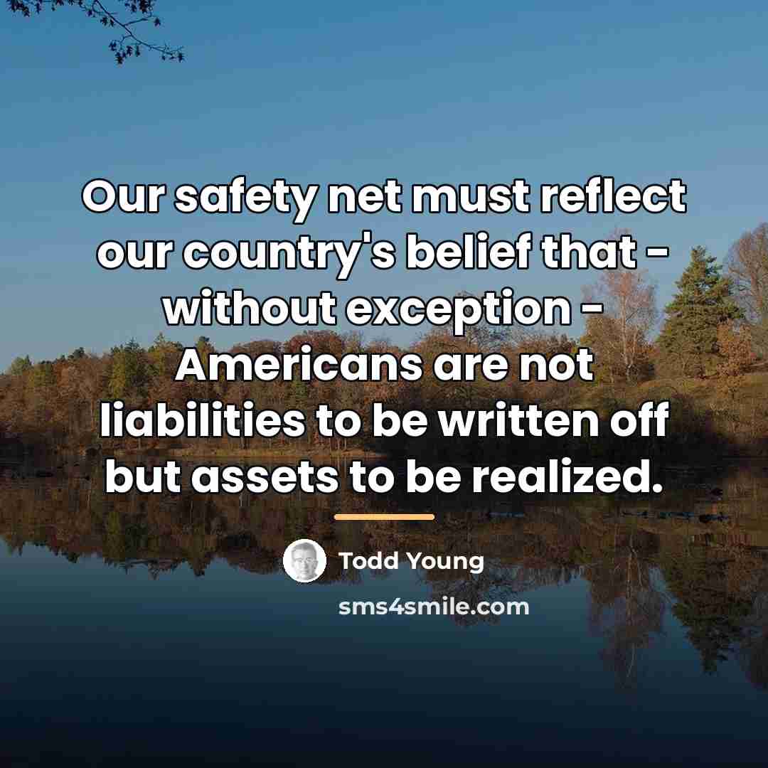 “Our safety net must reflect our country's belief that -…” quote by Todd Young