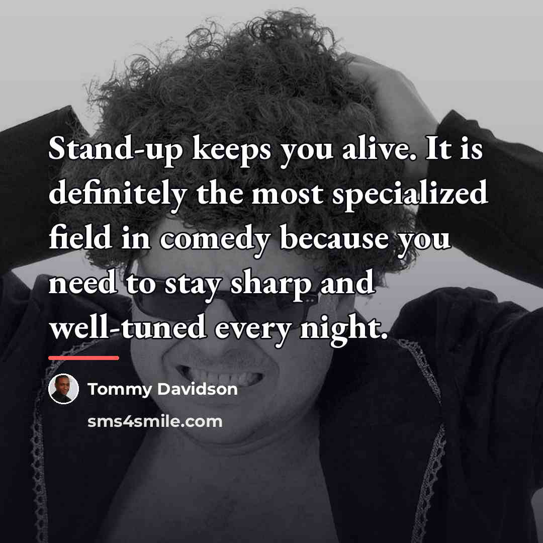 “Stand-up keeps you alive. It is definitely the most specialized…” quote by Tommy Davidson