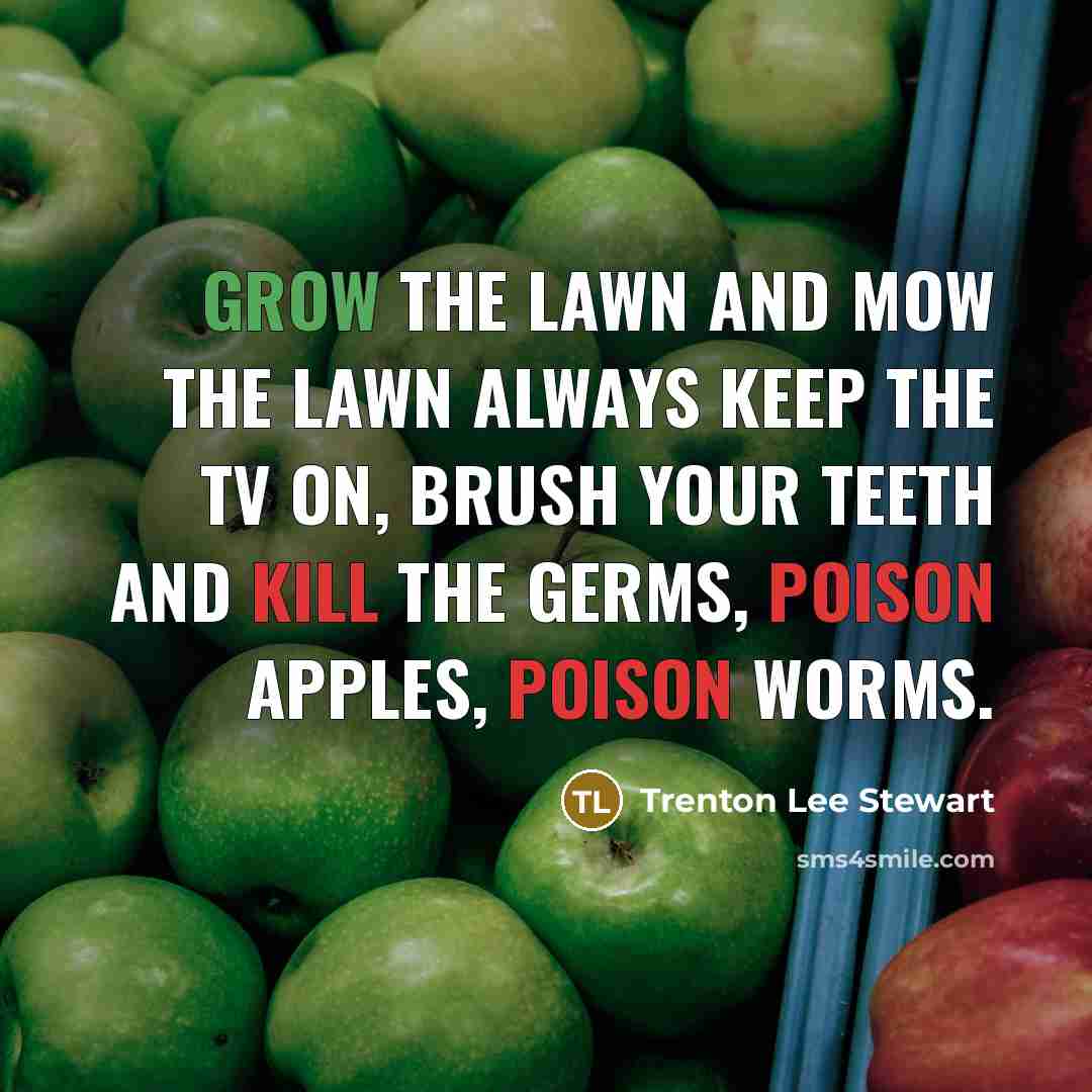 “Grow the lawn and mow the lawn always keep the…” quote by Trenton Lee Stewart