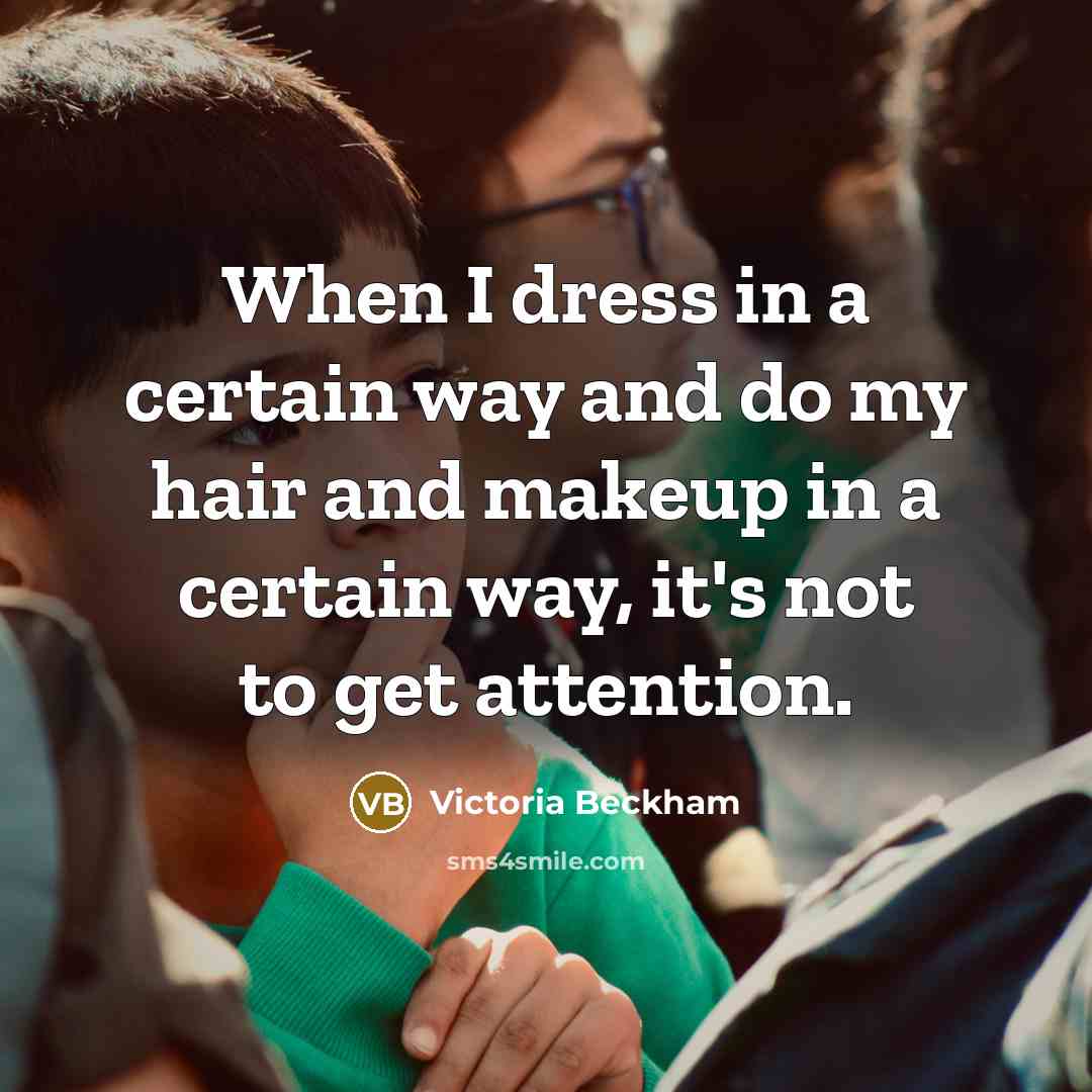 “When I dress in a certain way and do my…” quote by Victoria Beckham