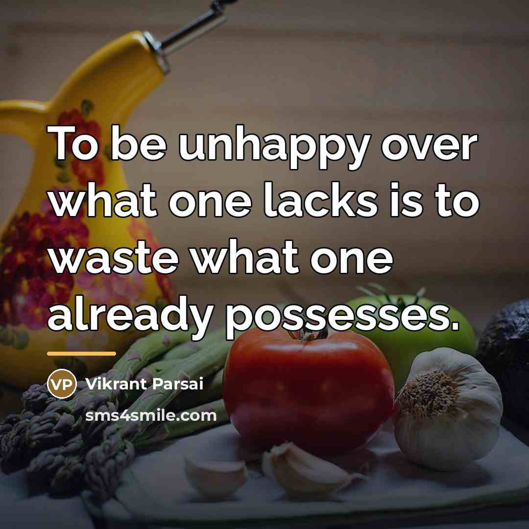 “To be unhappy over what one lacks is to waste…” quote by Vikrant Parsai