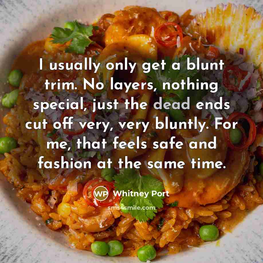 “I usually only get a blunt trim. No layers, nothing…” quote by Whitney Port