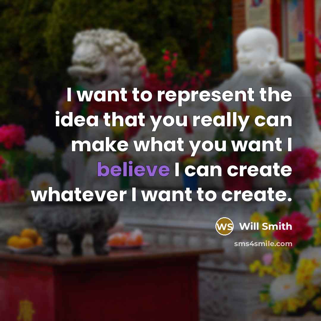 “I want to represent the idea that you really can…” quote by Will Smith