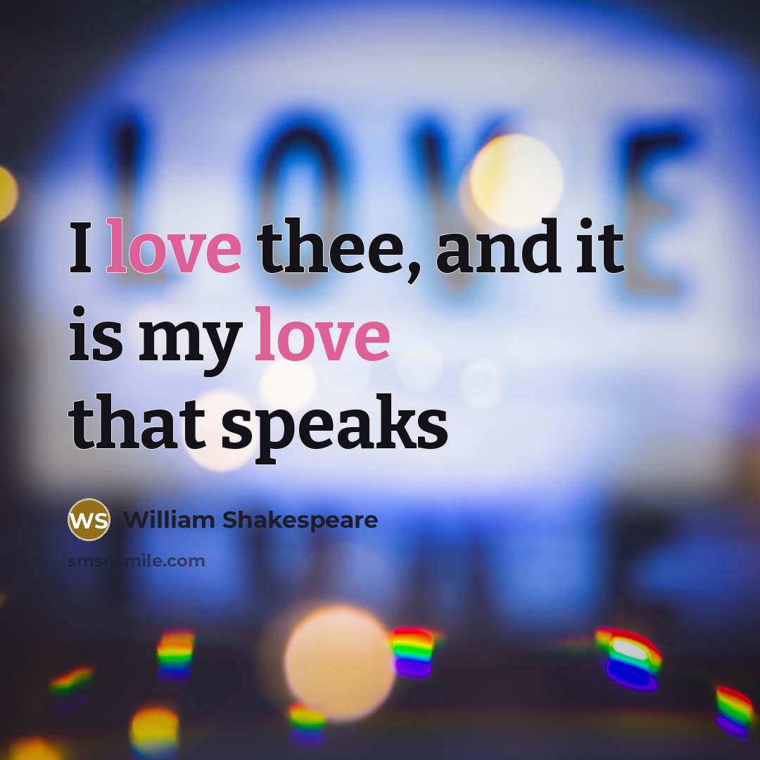“I love thee, and it is my love that speaks…” quote by William Shakespeare
