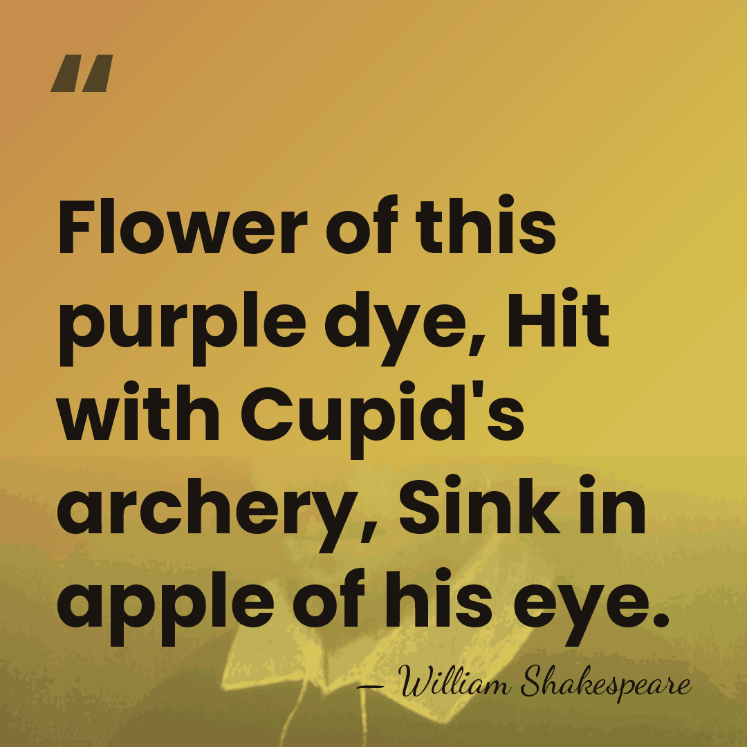 Flower of this purple dye, Hit with Cupid's archery, Sink in apple&hellip; - William Shakespeare