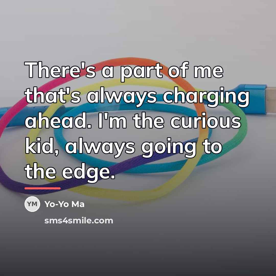 “There's a part of me that's always charging ahead. I'm…” quote by Yo-Yo Ma