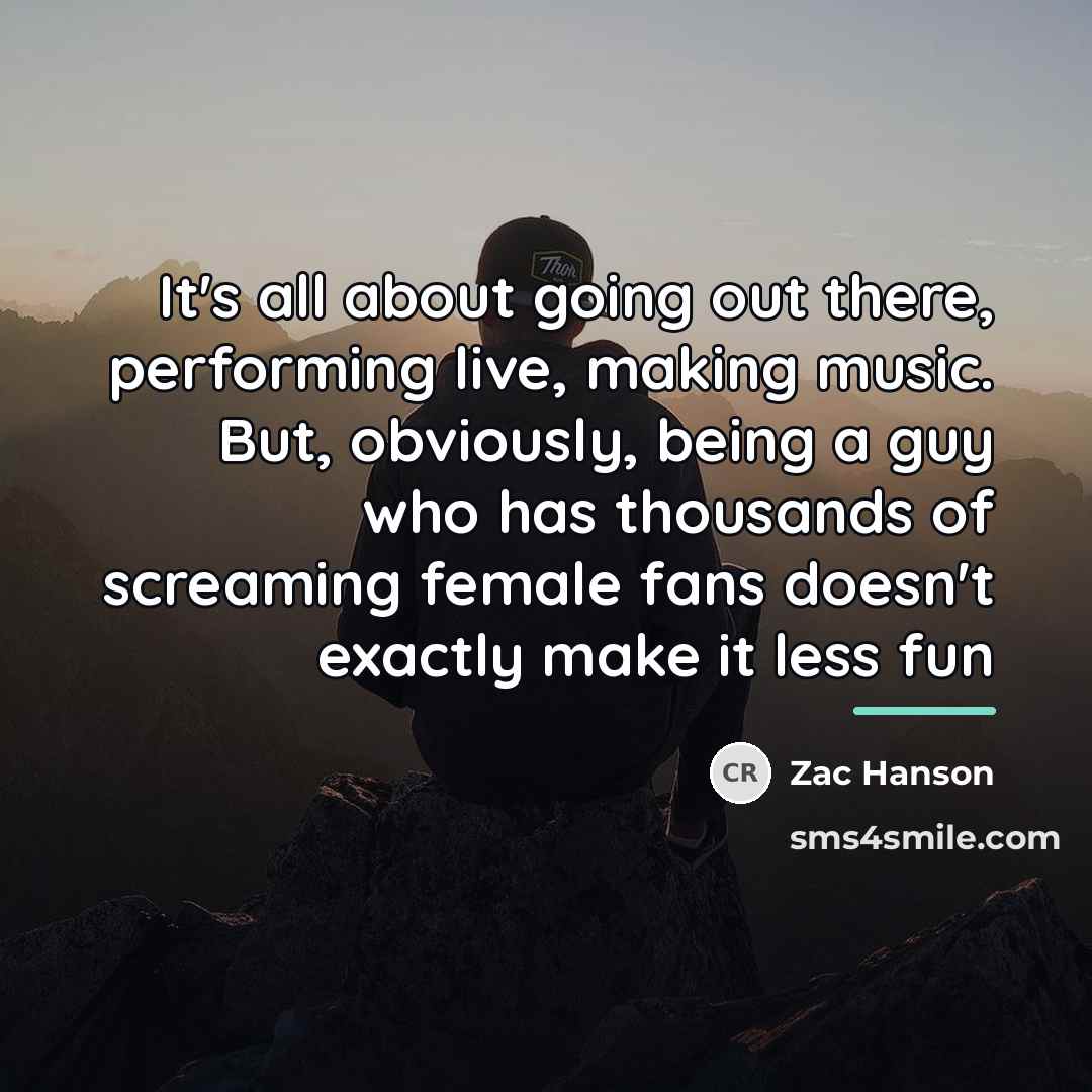 “It's all about going out there, performing live, making music.…” quote by Zac Hanson