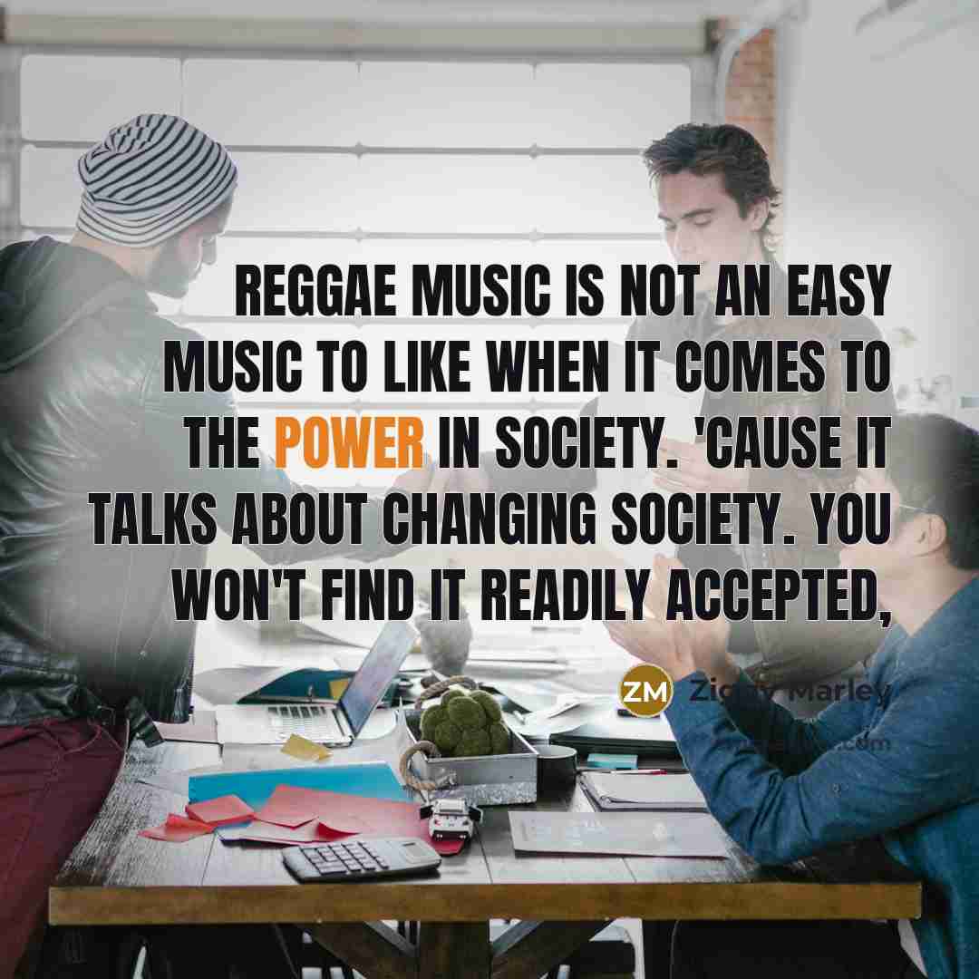 “Reggae music is not an easy music to like when…” quote by Ziggy Marley