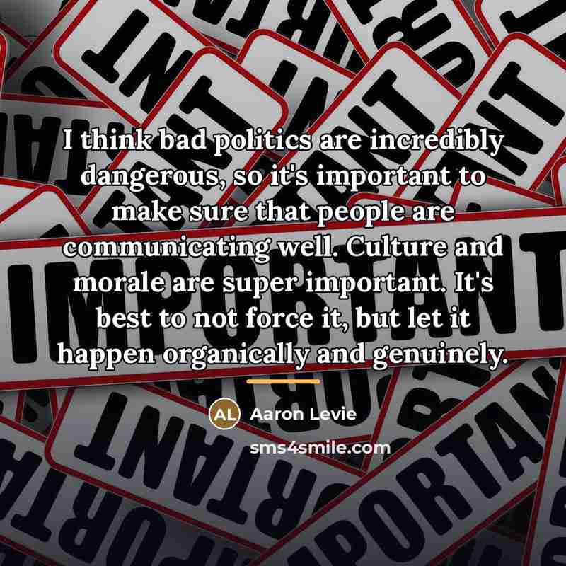 “I think bad politics are incredibly dangerous, so it's important…” quote by Aaron Levie