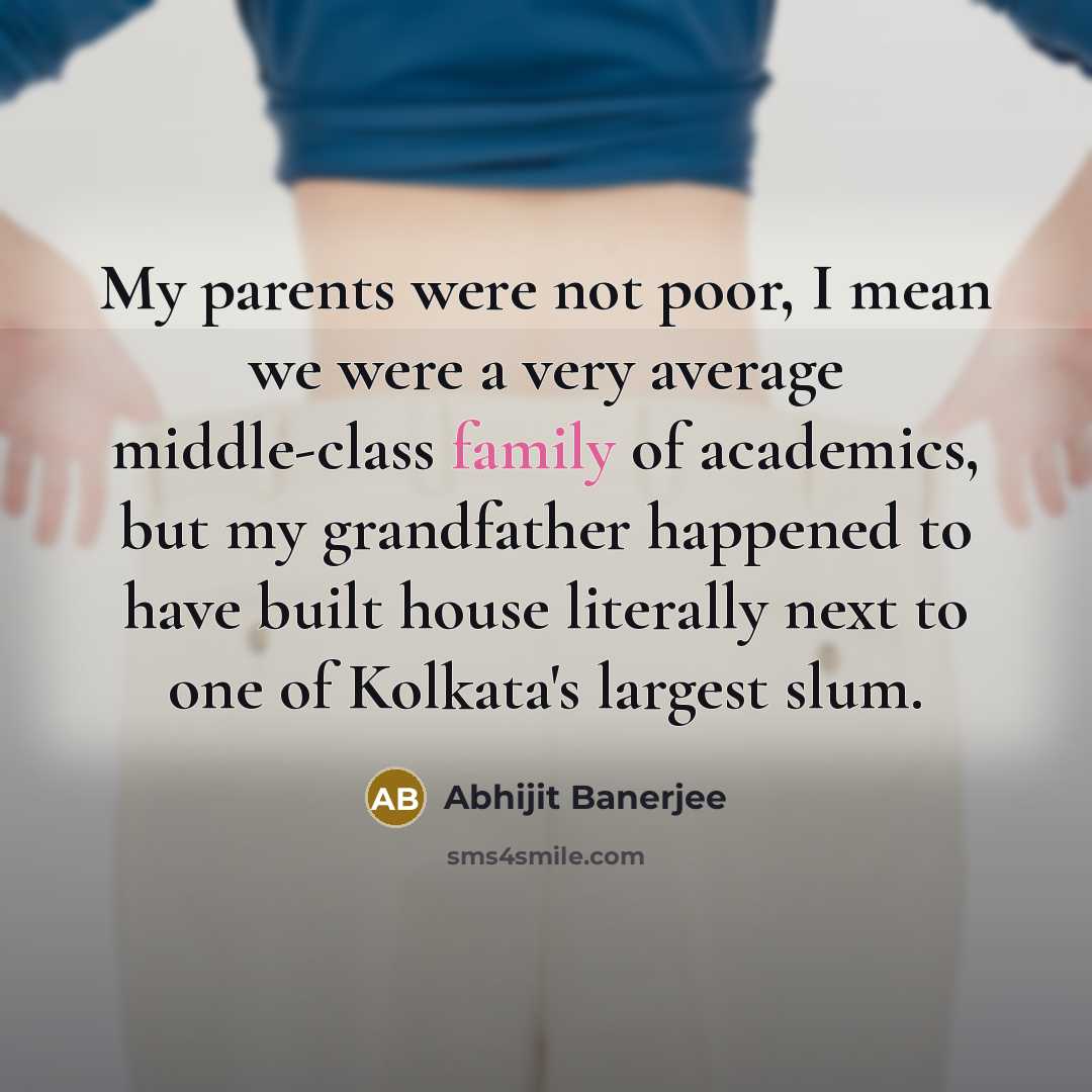 “My parents were not poor, I mean we were a…” quote by Abhijit Banerjee