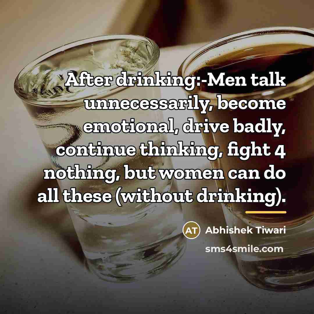“After drinking:-Men talk unnecessarily, become emotional, drive badly, continue thinking,…” quote by Abhishek Tiwari