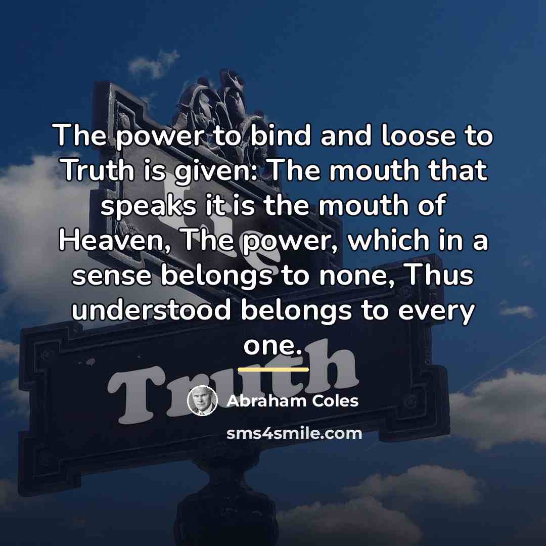 “The power to bind and loose to Truth is given:…” quote by Abraham Coles