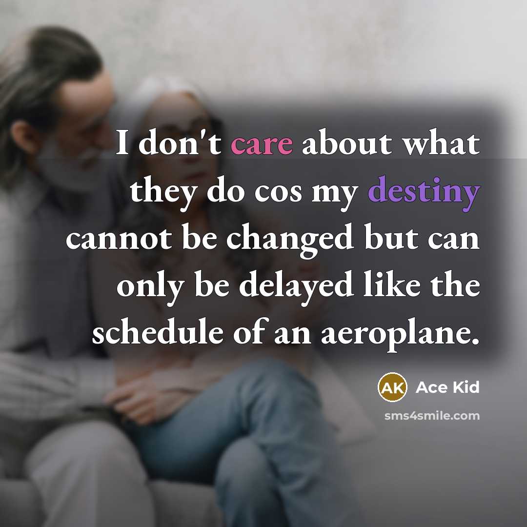 “I don't care about what they do cos my destiny…” quote by Ace Kid