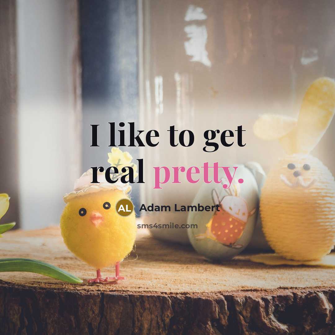 “I like to get real pretty.…” quote by Adam Lambert
