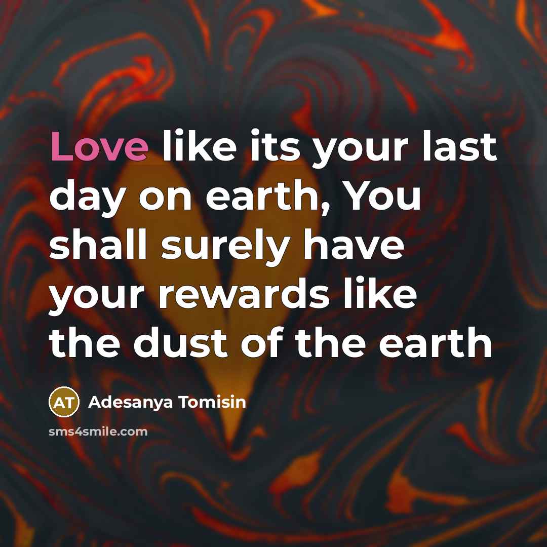 “Love like its your last day on earth, You shall…” quote by Adesanya Tomisin