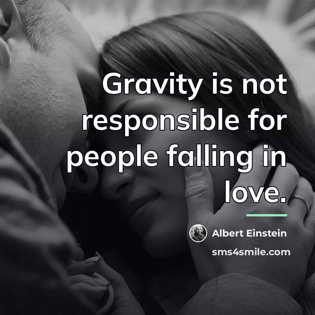 “Gravity is not responsible for people falling in love.…” quote by Albert Einstein