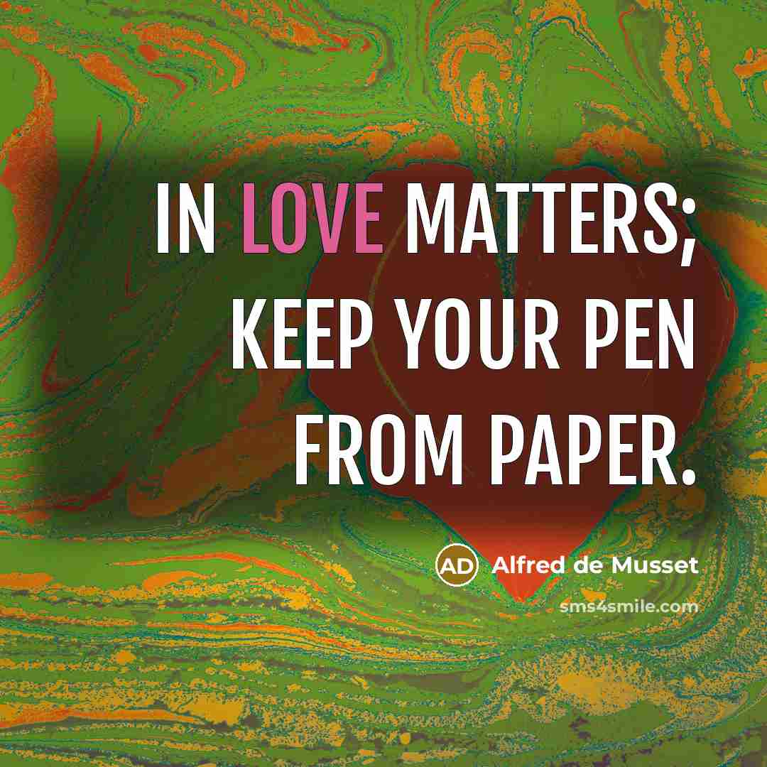 “In love matters; keep your pen from paper.…” quote by Alfred de Musset