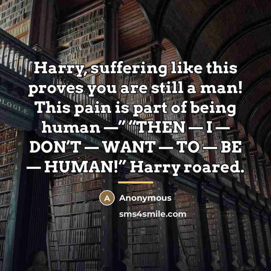 “Harry, suffering like this proves you are still a man!…” quote by Anonymous