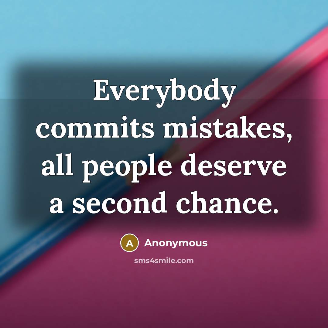 “Everybody commits mistakes, all people deserve a second chance.…” quote by Anonymous
