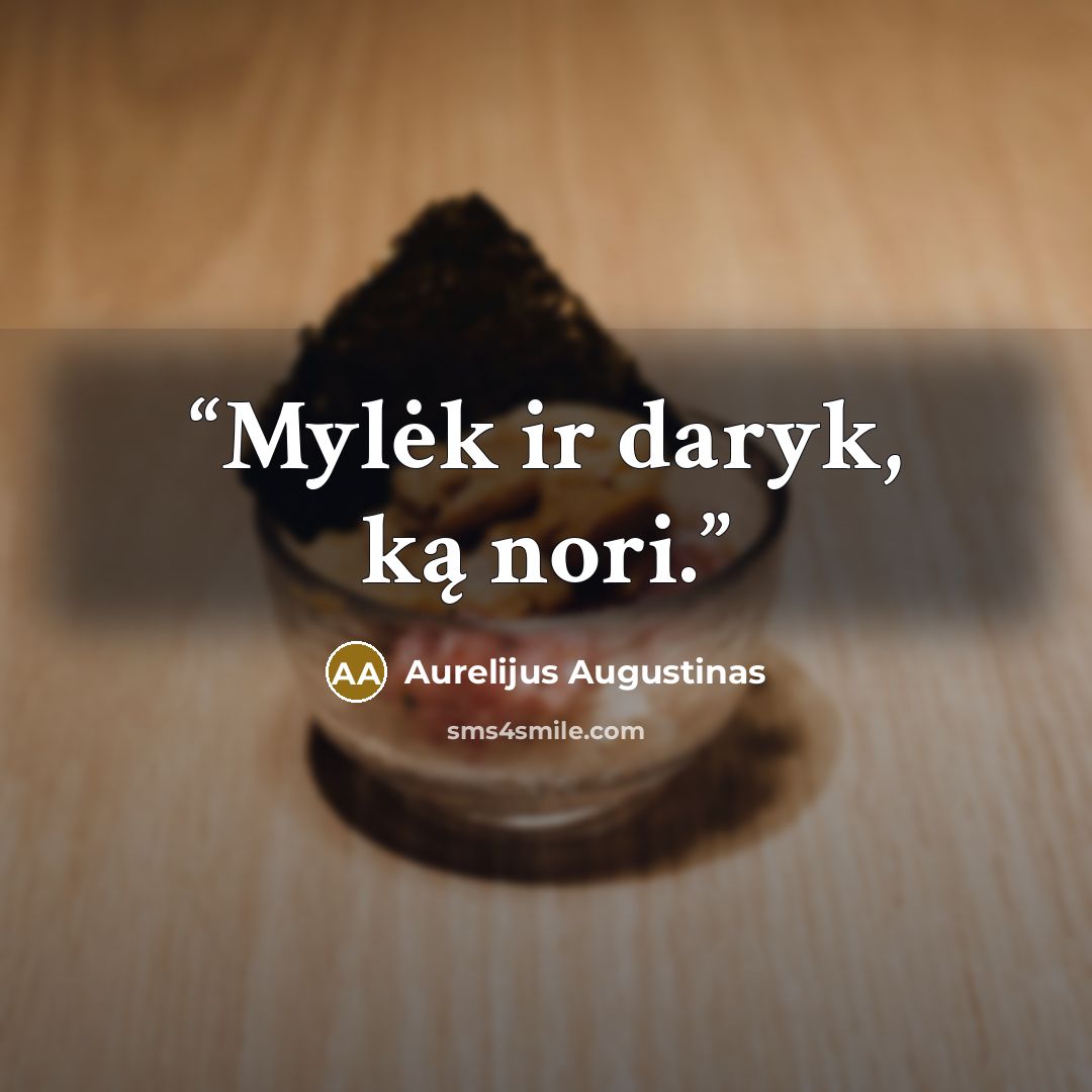 “Mylėk ir daryk, ką nori.” quote by Aurelijus Augustinas