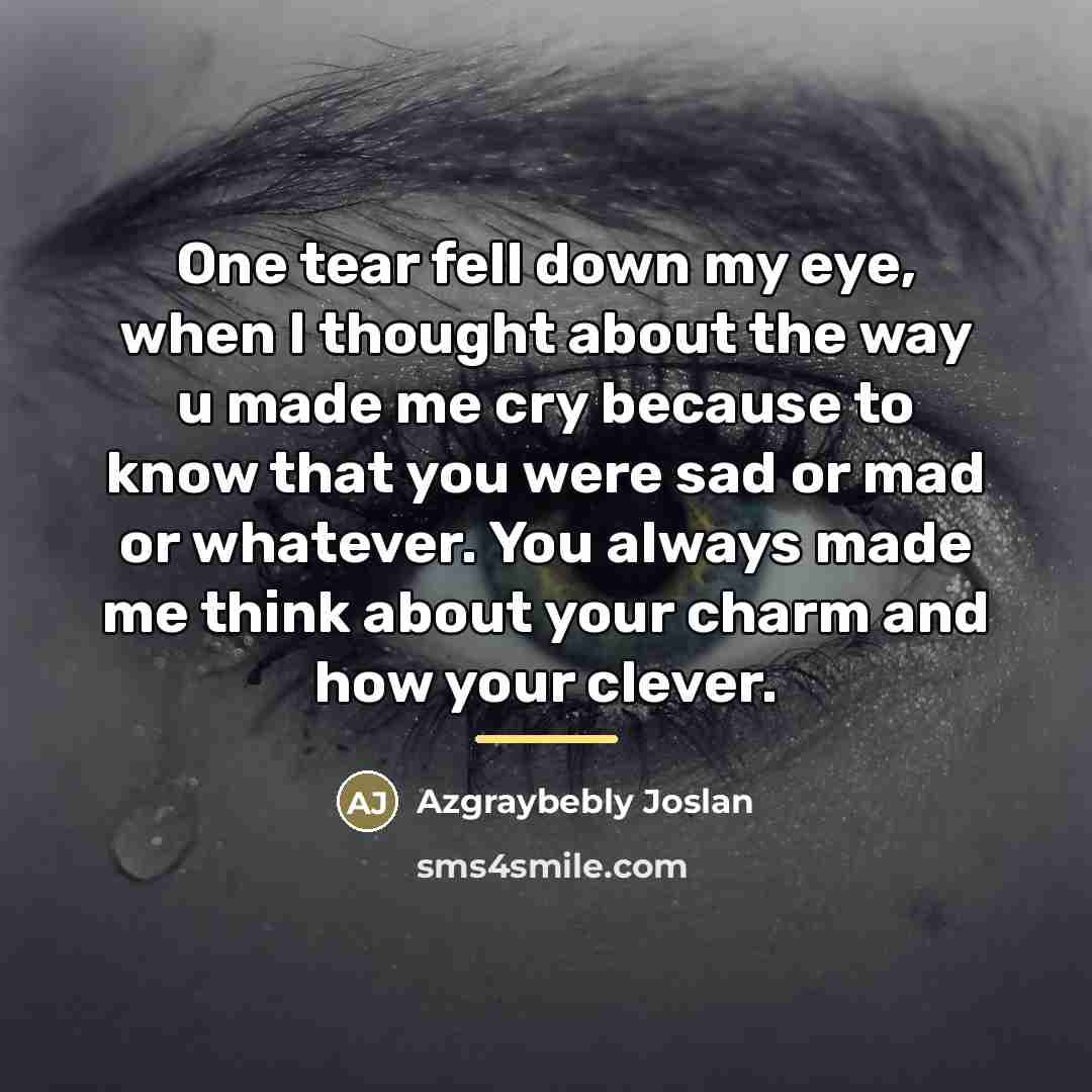 “One tear fell down my eye, when I thought about…” quote by Azgraybebly Joslan