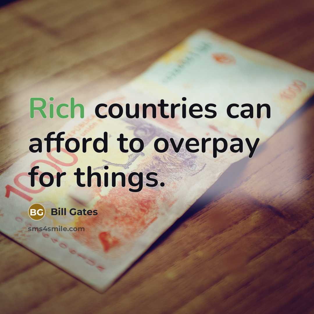 “Rich countries can afford to overpay for things.…” quote by Bill Gates