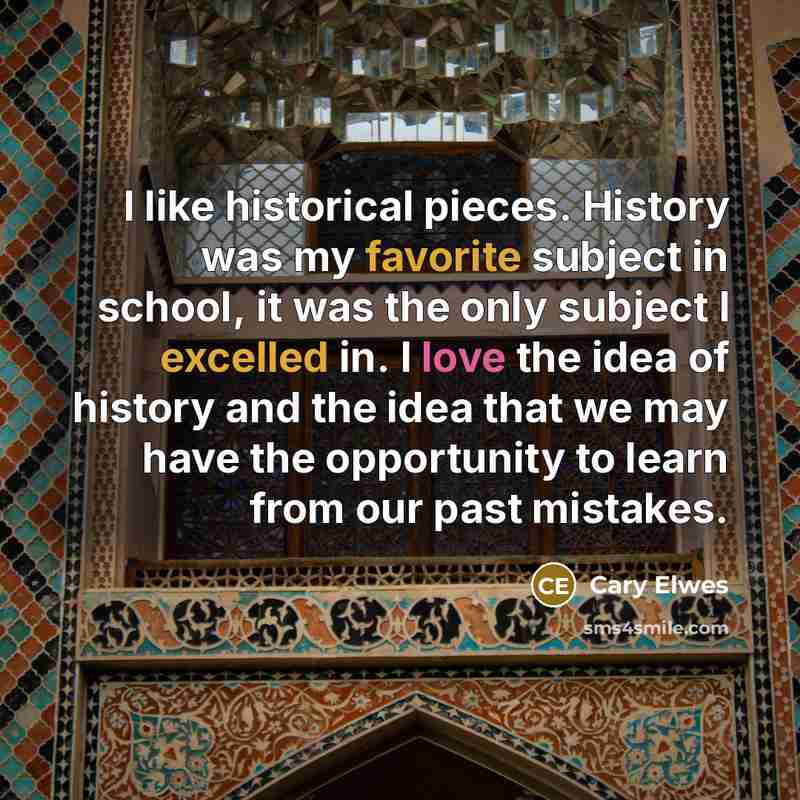 “I like historical pieces. History was my favorite subject in…” quote by Cary Elwes