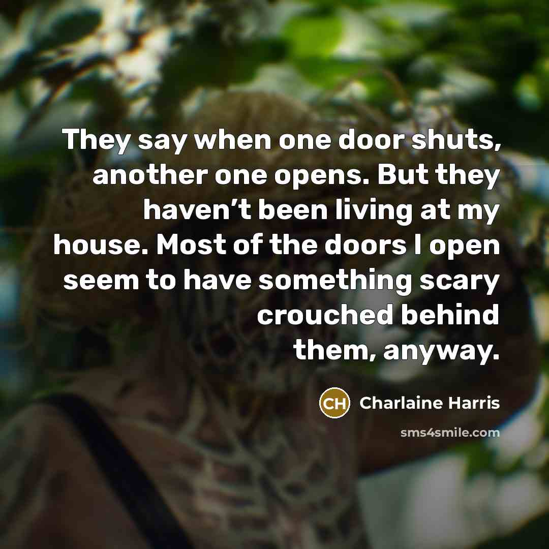 “They say when one door shuts, another one opens. But…” quote by Charlaine Harris