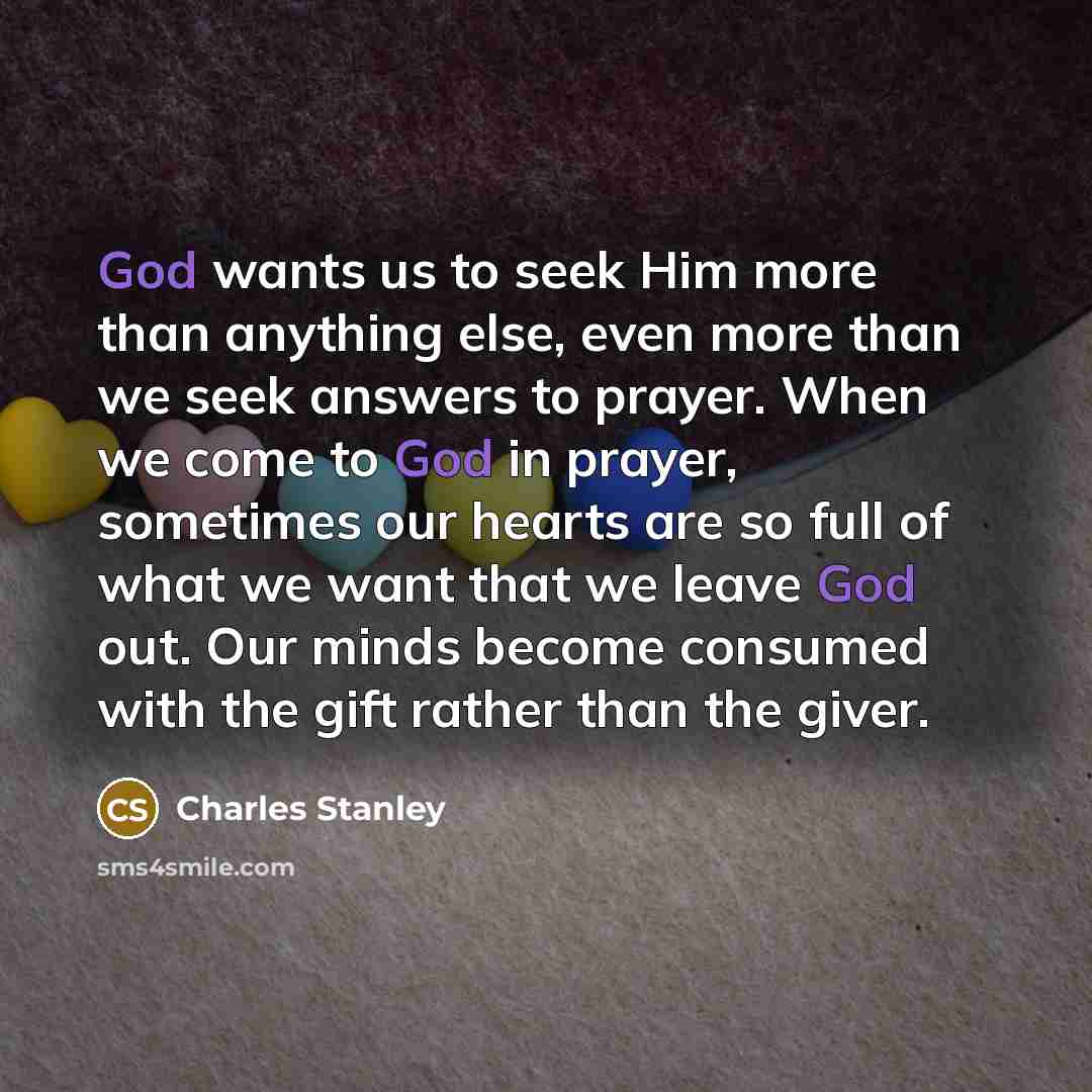 “God wants us to seek Him more than anything else,…” quote by Charles Stanley