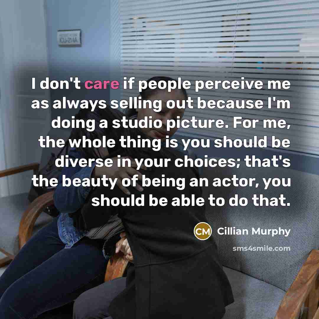 “I don't care if people perceive me as always selling…” quote by Cillian Murphy