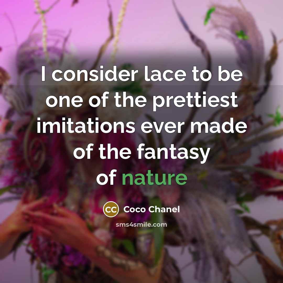 “I consider lace to be one of the prettiest imitations…” quote by Coco Chanel