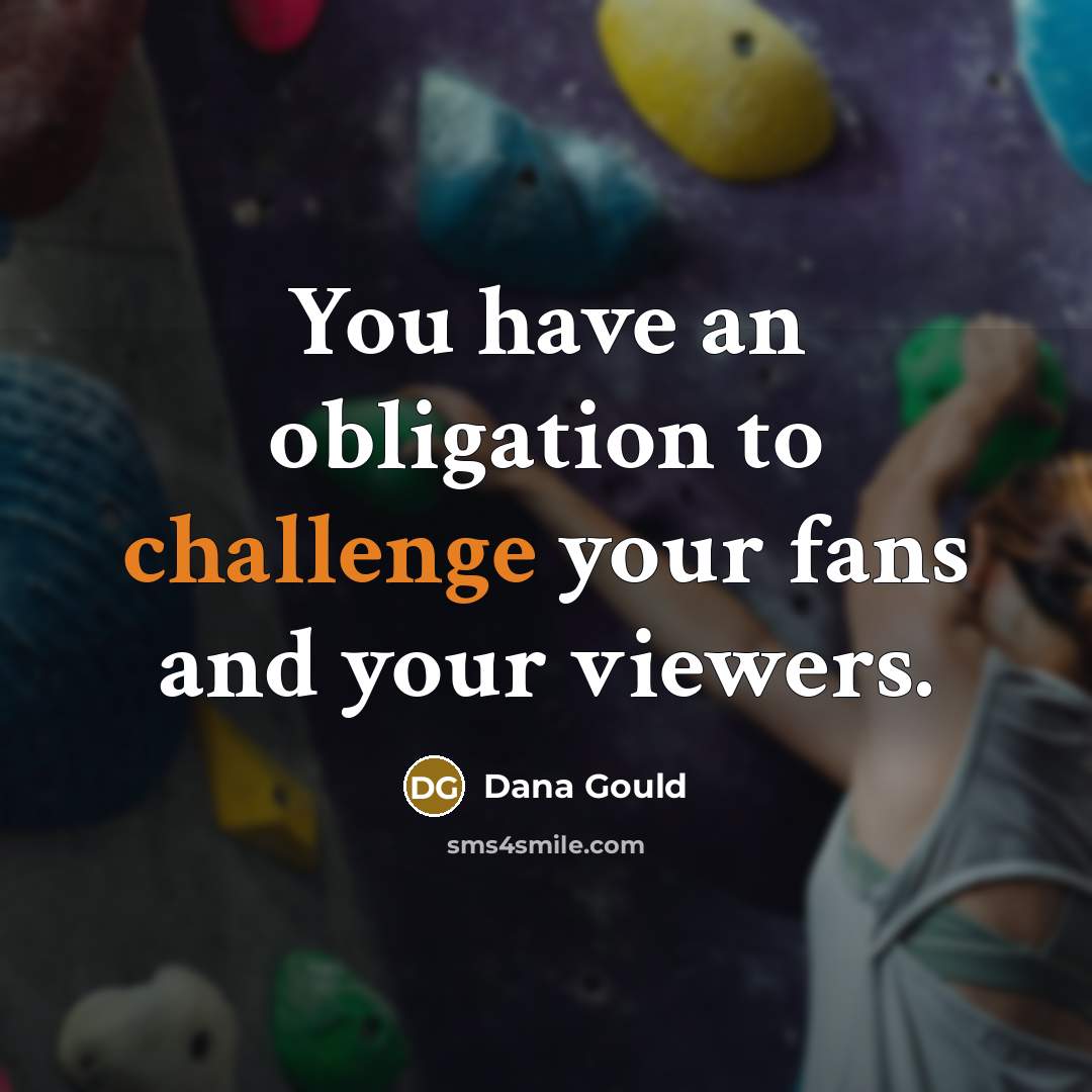“You have an obligation to challenge your fans and your viewers.” quote by Dana Gould