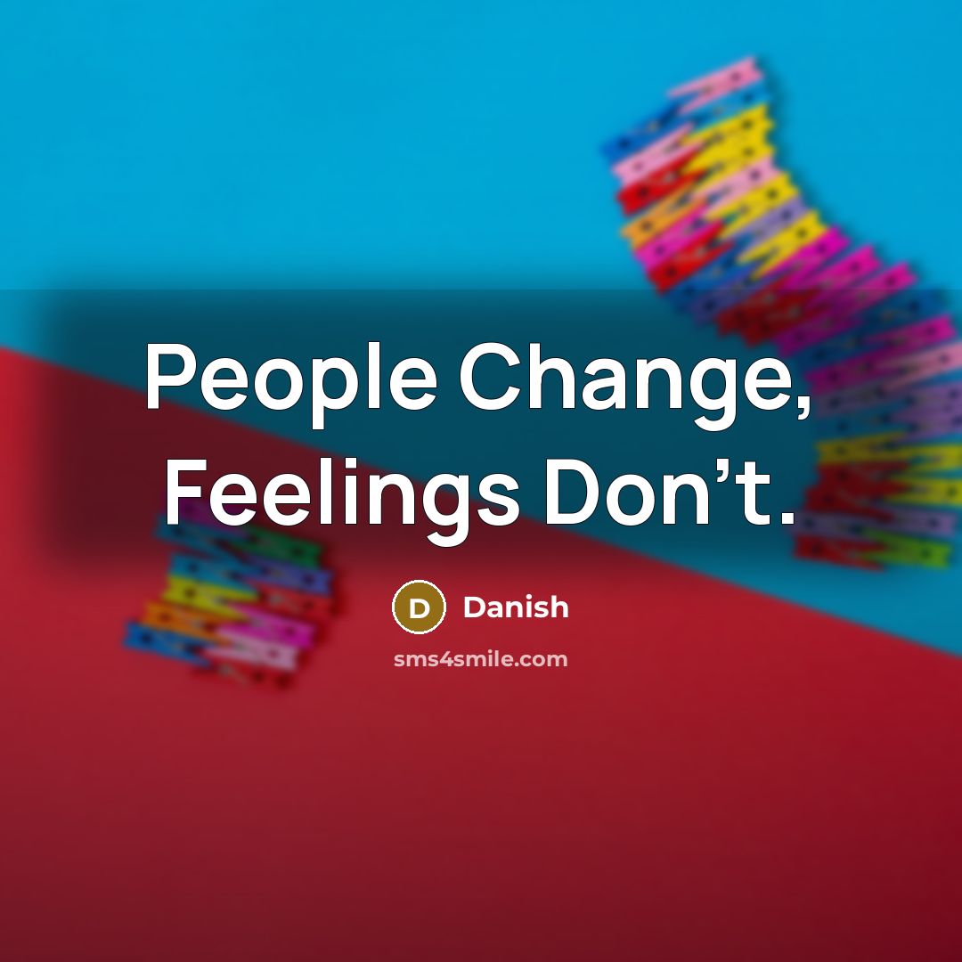 “People Change, Feelings Don't.…” quote by Danish