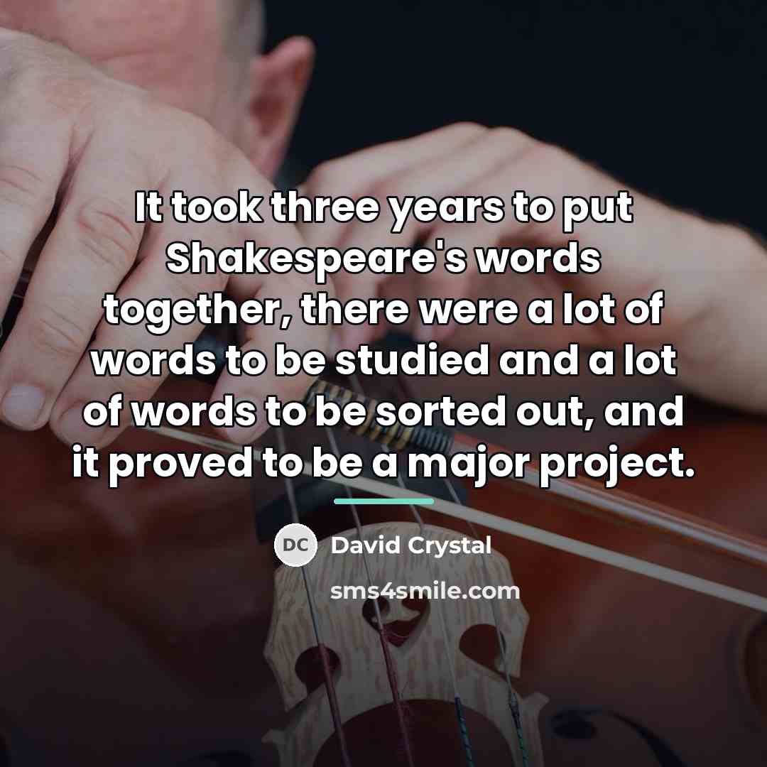 “It took three years to put Shakespeare's words together, there…” quote by David Crystal