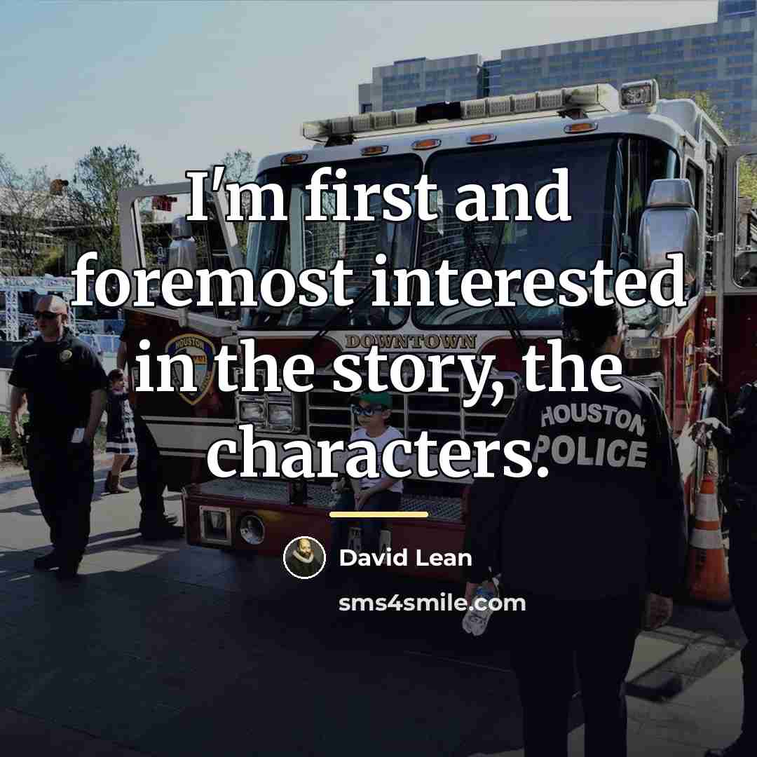 “I'm first and foremost interested in the story, the characters.…” quote by David Lean
