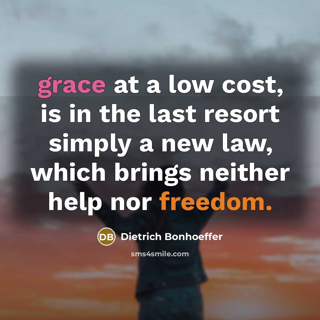 “grace at a low cost, is in the last resort…” quote by Dietrich Bonhoeffer